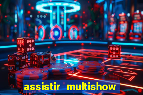 assistir multishow de graça